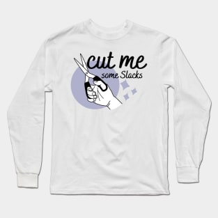 cut me some Slacks funny english quotes Long Sleeve T-Shirt